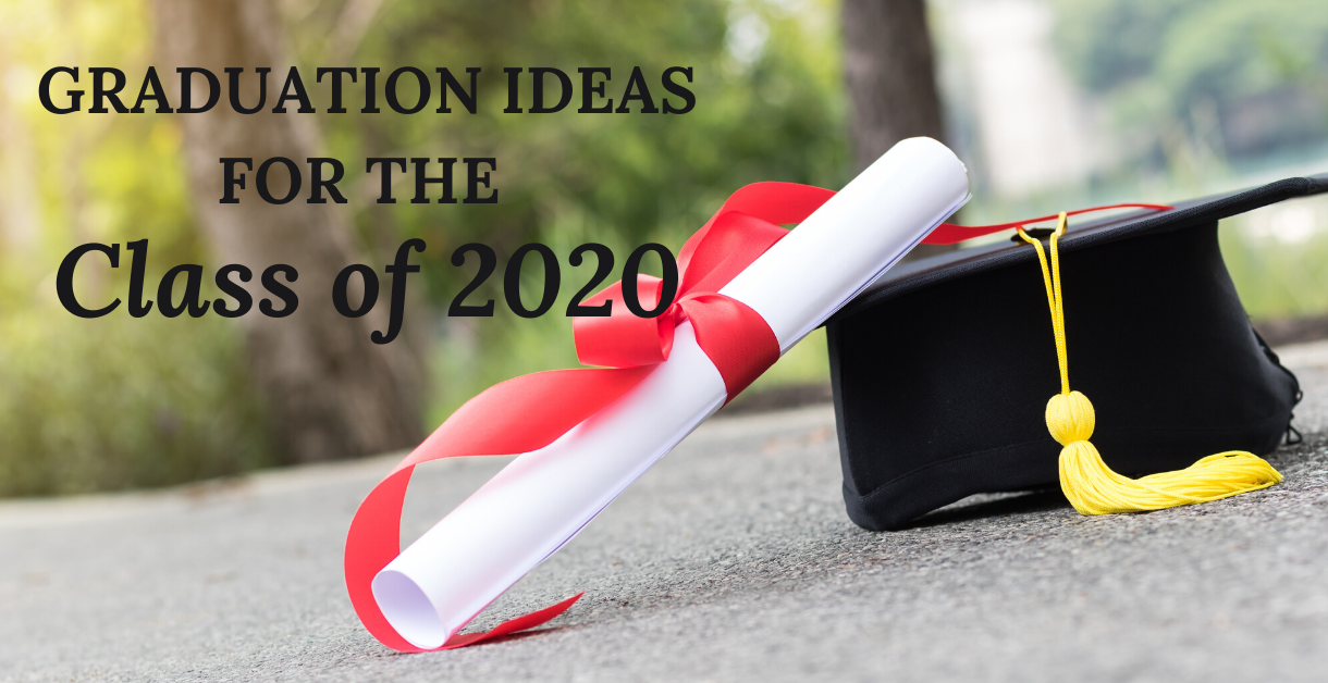 Graduation Ideas for the Class of 2020